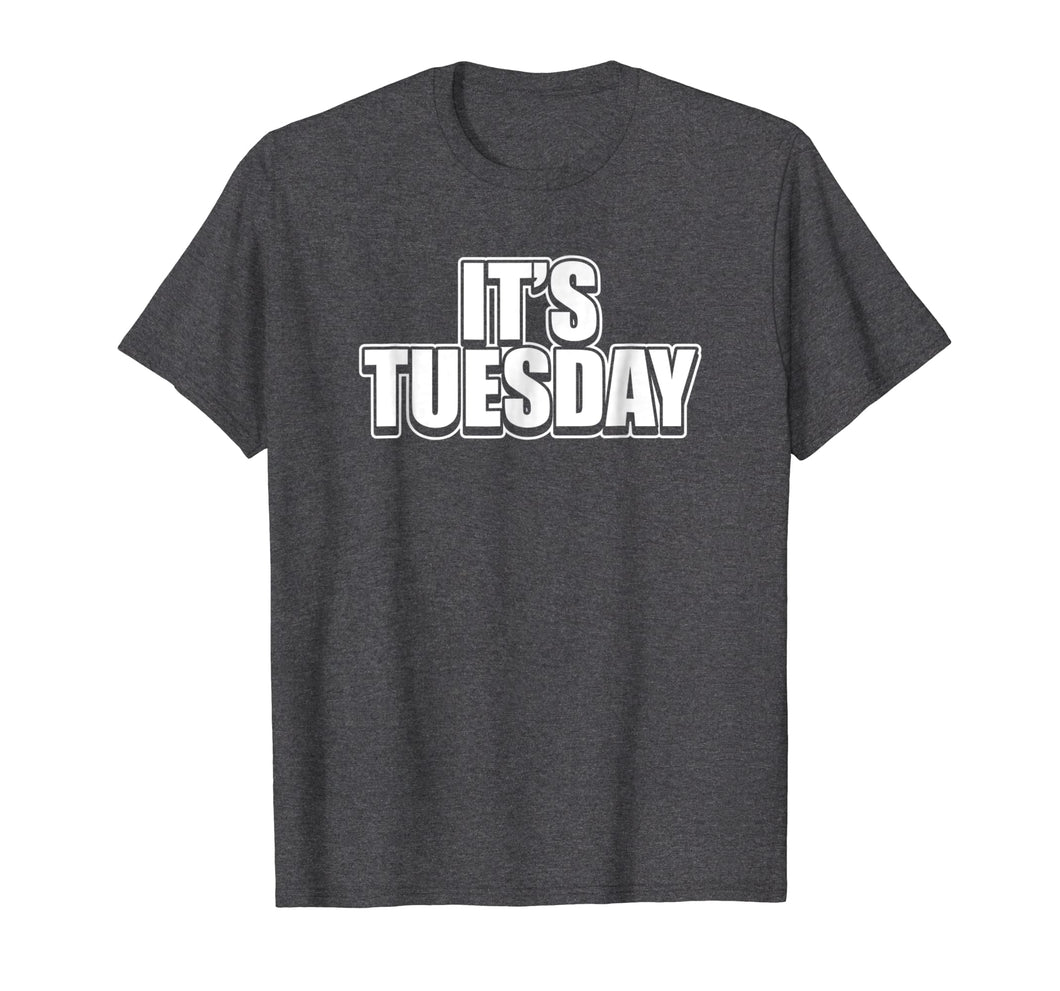 It's Tuesday Funny Day Of The Week Prank Prankster T-Shirt