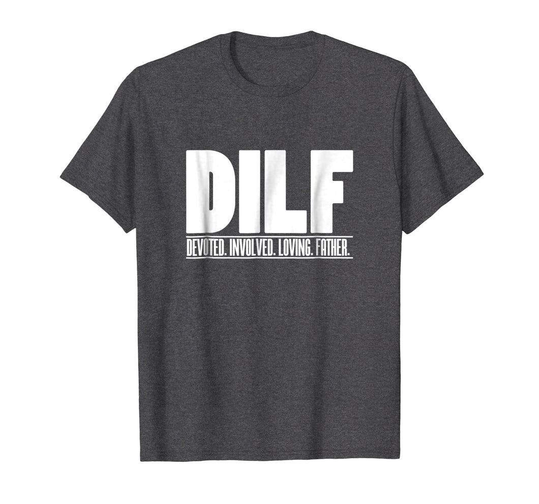 Mens DILF Dedicated Involved Loving Father Tshirt Funny Dad Gift
