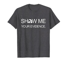Load image into Gallery viewer, Show Me Your Evidence T-Shirt Joe from the Carolinas
