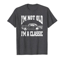 Load image into Gallery viewer, I&#39;m Not Old I&#39;m Classic T-Shirt Vintage Hot Rod Dad Grandpa
