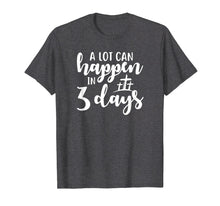 Load image into Gallery viewer, A Lot Can Happen In 3 Days T-shirt
