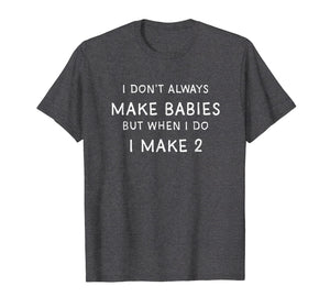 I Dont Always Make Babies Shirt, Pregnancy Announcement