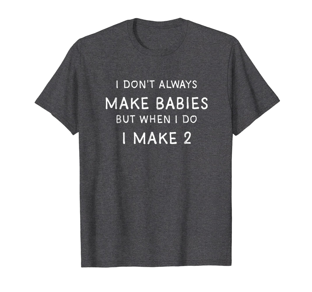 I Dont Always Make Babies Shirt, Pregnancy Announcement