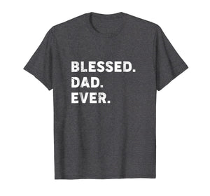 Mens Blessed Dad Ever T-shirt | Blessed Fathers Day Gift T Shirt