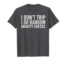 Load image into Gallery viewer, I DON&#39;T TRIP RANDOM GRAVITY CHECKS Shirt Funny Gift Idea
