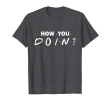 Load image into Gallery viewer, How you doin? t-shirt

