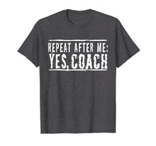 Load image into Gallery viewer, Repeat After Me, Yes Coach T-Shirt
