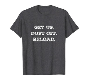 Get Up. Dust Off. Reload - Quote Fitness T-Shirt