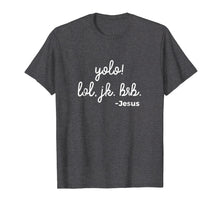Load image into Gallery viewer, Funny Christian Mom YOLO! LOL, JK. BRB. Jesus T-Shirt
