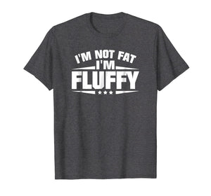 I'm Not Fat I'm Fluffy Funny T-Shirt