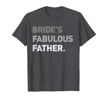 Load image into Gallery viewer, Bride's Fabulous Father T-Shirt Bride Wedding Men Gift Tee
