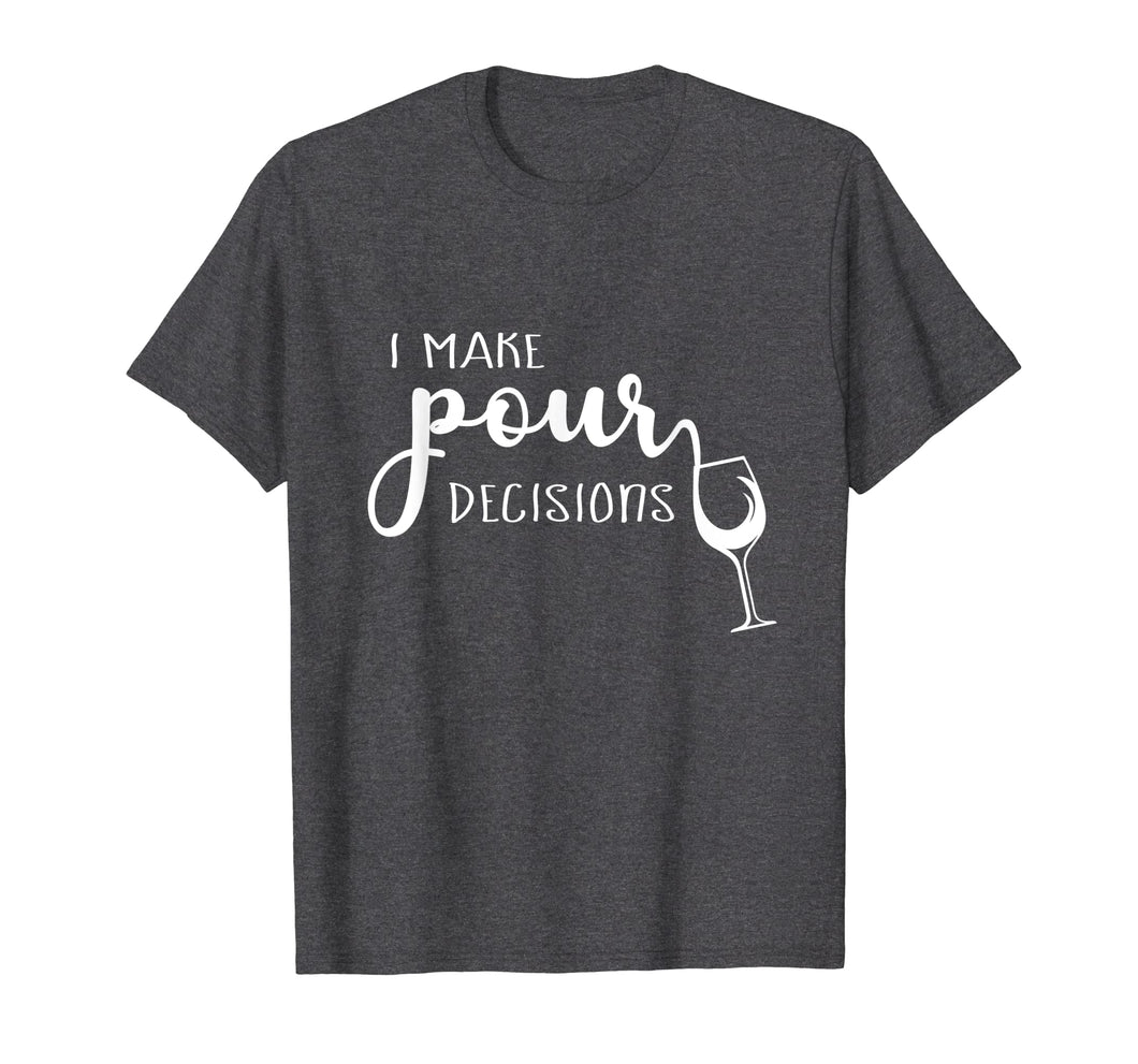 I Make Pour Decisions T-Shirt