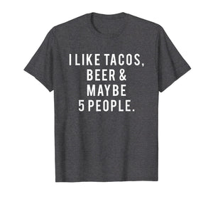 I Like Tacos, Beer and 5 People Gift Shirt