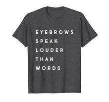 Load image into Gallery viewer, Eyebrows Speak Louder MUA Esthetician Microblading T-Shirt
