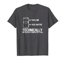 Load image into Gallery viewer, Technically The Glass Is Always Full -Clever Science T-Shirt
