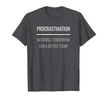 Load image into Gallery viewer, Funny Procrastination Sarcastic Lazy Unmotivated T-Shirt
