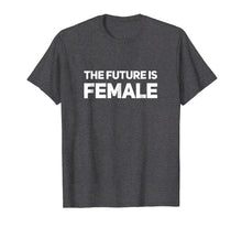 Load image into Gallery viewer, The Future Is Women T Shirts
