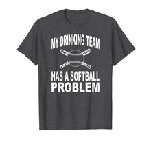 Load image into Gallery viewer, Funny Softball Shirt My Drinking Team Has A Softball Problem
