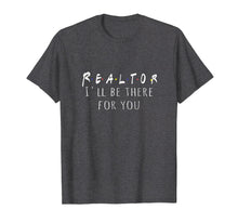 Load image into Gallery viewer, Funny Realtor Gift T-Shirt - Real Estate is there for you
