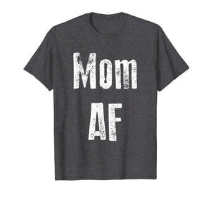 Mom AF Shirt Funny Cute Gift