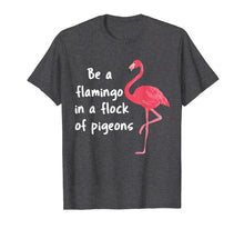 Load image into Gallery viewer, Be a Flamingo in a Flock of Pigeons PINK FLAMINGO Shirt
