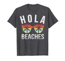 Load image into Gallery viewer, Hola Beaches Shirt Funny Beach Vacation Summer Gift Idea T-Shirt
