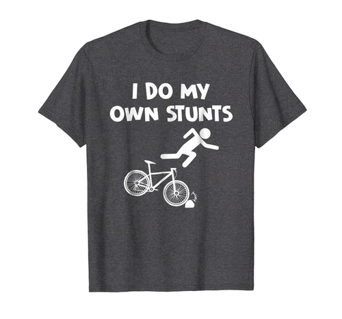 Bicycle Shirts I Do My Own Stunts BMX Biker Holiday Gifts