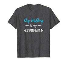 Load image into Gallery viewer, Dog Walking Is My Superpower T-Shirt Funny Dog Walker Gift
