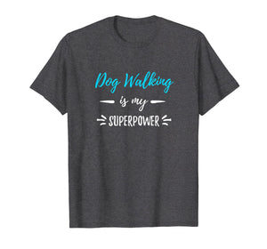 Dog Walking Is My Superpower T-Shirt Funny Dog Walker Gift