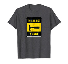 Load image into Gallery viewer, This is not a drill - hammer shirt
