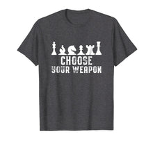 Load image into Gallery viewer, Choose Your Weapon Chess Strategy Funny Chess Lovers T-Shirt
