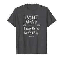 Load image into Gallery viewer, I Am Not Afraid. I Was Born to Do This Inspirational T-Shirt
