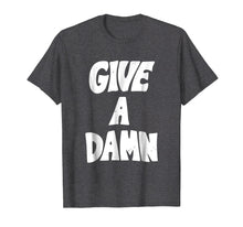 Load image into Gallery viewer, Give A Damn T Shirt Funny Mens Womens Kids
