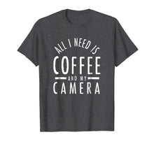 Load image into Gallery viewer, All I Need Is Coffee And My Camera Photography Shirt Gift
