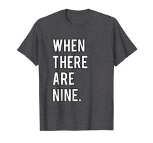 Load image into Gallery viewer, Ruth Bader Ginsburg When There Are Nine Tshirt
