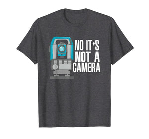 Land Surveyor T-Shirt No It's Not A Camera