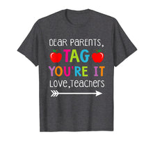 Load image into Gallery viewer, Dear Parents Tag You're It Love Teachers Shirt Kindergarten
