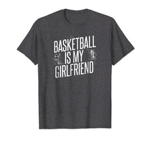 Load image into Gallery viewer, Basketball Is My Girlfriend T-Shirt
