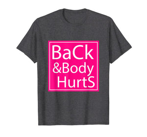 Back And Body Hurts Shirt Funny Gift For Men Women T-Shirt