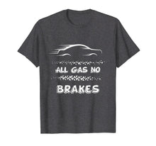 Load image into Gallery viewer, All Gas No Brakes - Racer And Biker Motivational Shirt
