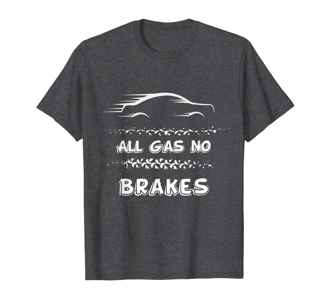 All Gas No Brakes - Racer And Biker Motivational Shirt