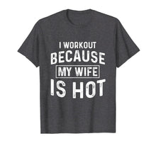 Load image into Gallery viewer, I Workout Because My Wife Is Hot Gym Funny T-Shirts
