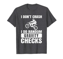Load image into Gallery viewer, Dirt Bike Don't Crash Do Random Gravity Checks T-Shirt
