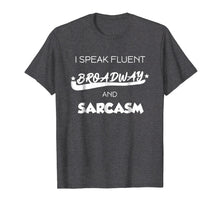 Load image into Gallery viewer, I Speak Fluent Broadway And Sarcasm T-Shirt Theater Gift Tee
