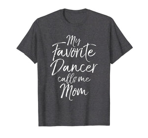 My Favorite Dancer calls Me Mom Shirt for Women Mother's Day