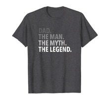 Load image into Gallery viewer, Dad - The Man The Myth The Legend T Shirt Dad Father

