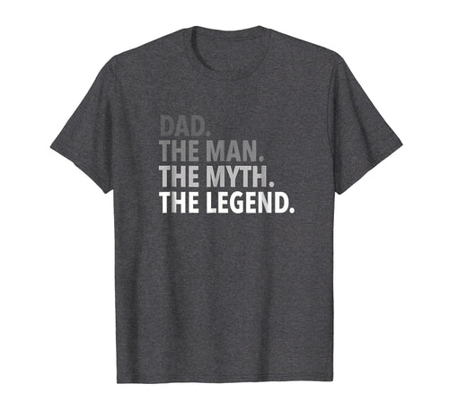 Dad - The Man The Myth The Legend T Shirt Dad Father