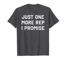 Load image into Gallery viewer, Just One More Rep I Promise Funny Weightlifting Shirt

