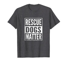 Load image into Gallery viewer, Adopt Shelter Dog Shirt Rescue Dog Shirt Rescue Dogs Matter
