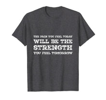 Load image into Gallery viewer, Pain Today Strength Tomorrow - Quote Tee
